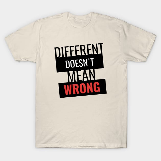 Different doesn`t mean wrong T-Shirt by AdriaStore1